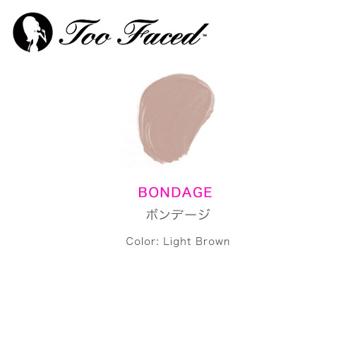 Too Faced トゥフェイス ロックダウン ボンデージ（ライトブラウン）