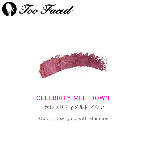 Too Faced トゥフェイス リップオブラグジュアリー セレブリティメルトダウン